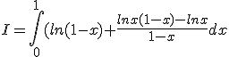 I=\int_0^1(ln(1-x)+\frac{lnx(1-x)-lnx}{1-x}dx